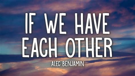 The Meaning Behind The Song: If We Have Each Other by Alec .